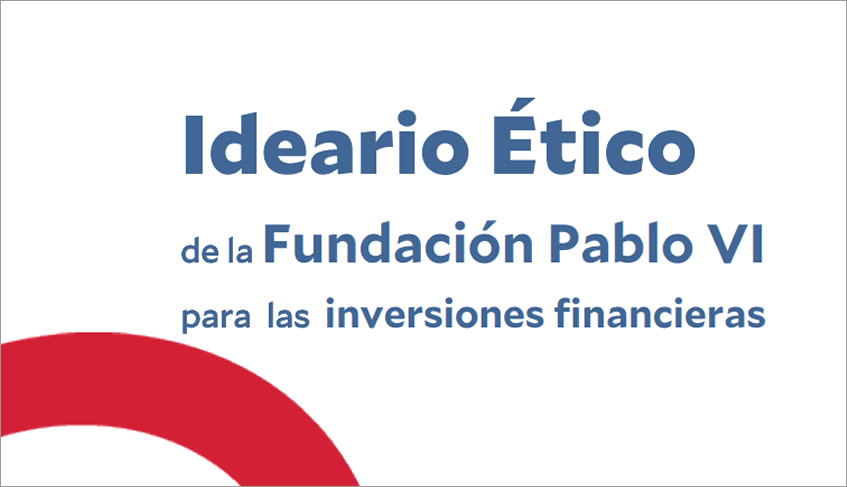 Ideario ético de la Fundación Pablo VI para las inversiones financieras