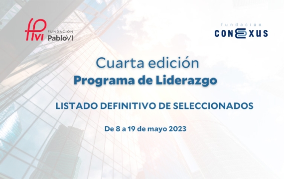 Listado definitivo de becados para la IV edición del programa de liderazgo de la Fundación Conexus y la Fundación Pablo VI